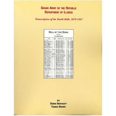Grand Army Of The Republic, Department of Illinois: Transcription of the Death Rolls, 1879-1947