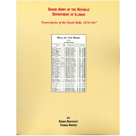 Grand Army Of The Republic, Department of Illinois: Transcription of the Death Rolls, 1879-1947