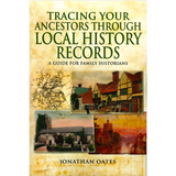 Tracing Your Ancestors Through Local History Records: A Guide for Family Historians