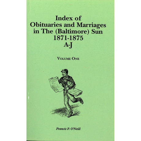 Index of Obituaries and Marriages in "The (Baltimore) Sun", 1871-1875, A-J Volume One