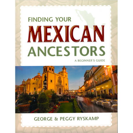 Finding Your Mexican Ancestors - A Beginner's Guide