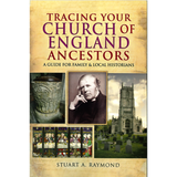 Tracing Your Church of England Ancestors - A Guide For Family & Local Historians