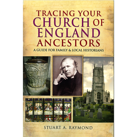 Tracing Your Church of England Ancestors - A Guide For Family & Local Historians