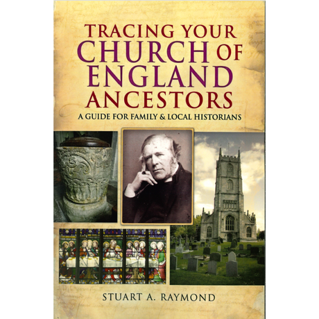 Tracing Your Church of England Ancestors - A Guide For Family & Local Historians