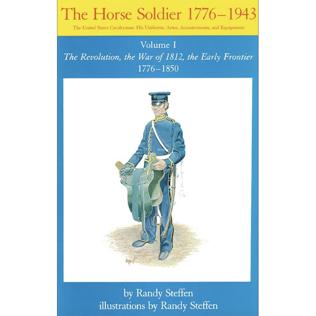 The Horse Soldier, 1776-1943, Volume I: The Revolution, the War of 1812, the Early Frontier 1776-1850