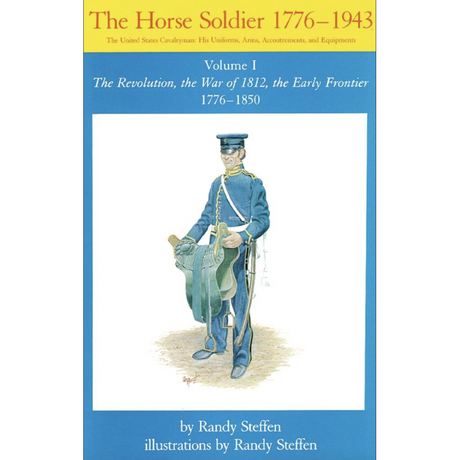 The Horse Soldier, 1776-1943, Volume I: The Revolution, the War of 1812, the Early Frontier 1776-1850
