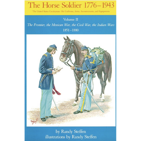 The Horse Soldier, 1776-1943, Volume II: The Frontier, the Mexican War, the Civil War, the Indian Wars, 1851–1880