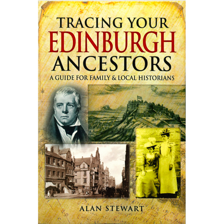 Tracing Your Edinburgh Ancestors - A Guide for Family & Local Historians