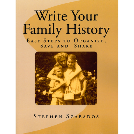 Write Your Family History - Easy Steps to Organize, Save and Share