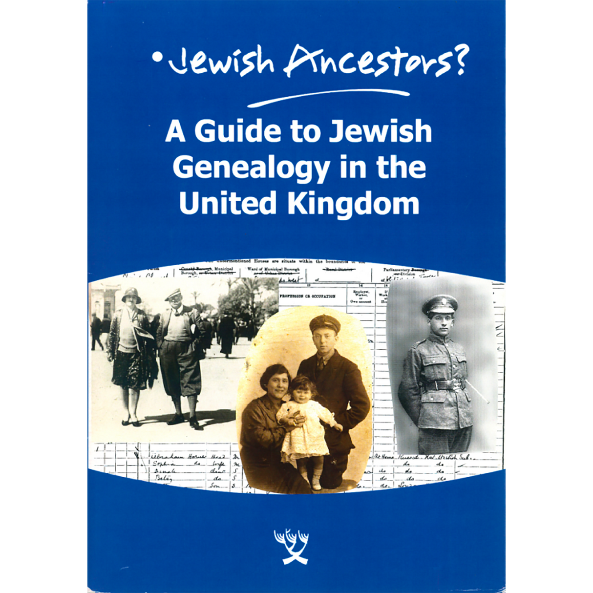 Jewish Ancestors: A Guide to Jewish Genealogy in the United Kingdom
