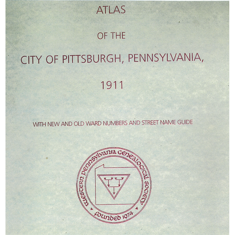 Atlas of the City of Pittsburgh, Pennsylvania, 1911: With New and Old Ward Numbers and Street Name Guide