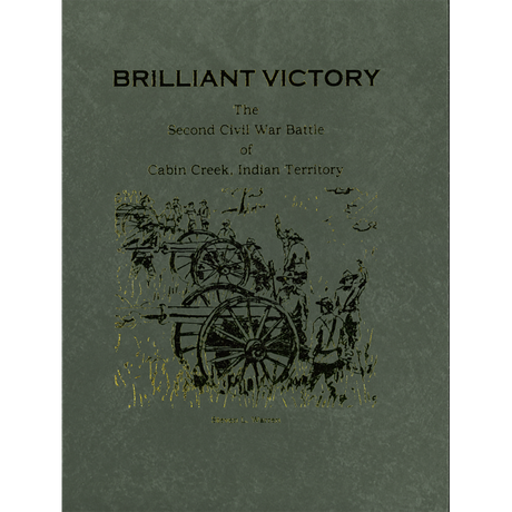 Brilliant Victory: The Second Civil War Battle of Cabin Creek, Indian Territory