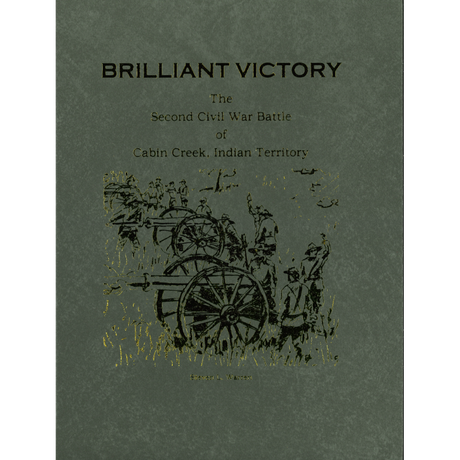 Brilliant Victory: The Second Civil War Battle of Cabin Creek, Indian Territory