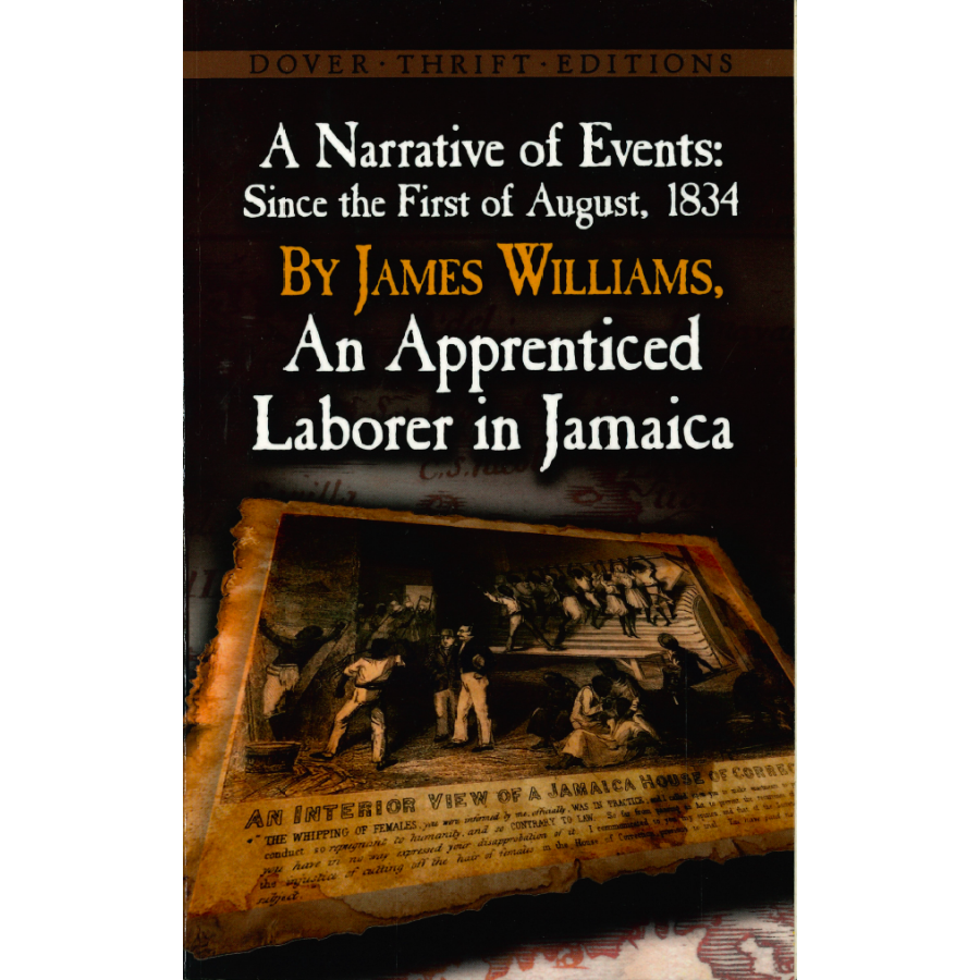 A Narrative of Events: Since the First of August, 1834 By James Williams, An Apprenticed Laborer in Jamaica