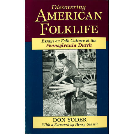 Discovering American Folklife:  Essays on Folk Culture & the Pennsylvania Dutch