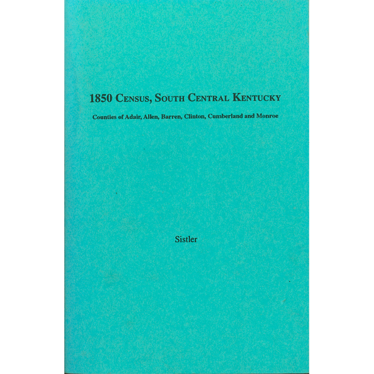 1850 Census, South West Kentucky, Volume 1: Counties of Adair, Allen, Barren, Clinton, Cumberland and Monroe