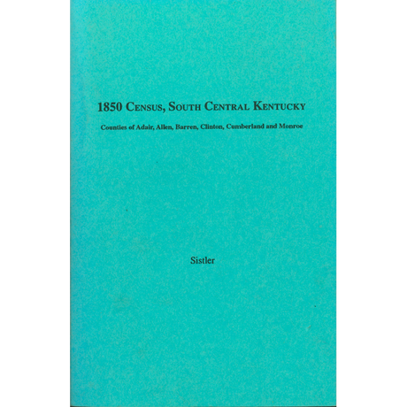 1850 Census, South West Kentucky, Volume 1: Counties of Adair, Allen, Barren, Clinton, Cumberland and Monroe