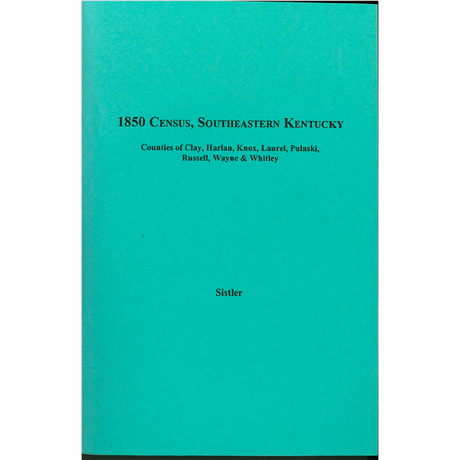 1850 Census, Southeastern Kentucky, Volume 4 Counties of Clay, Harlan, Knox, Laurel, Pulaski, Russell, Wayne, and Whitley