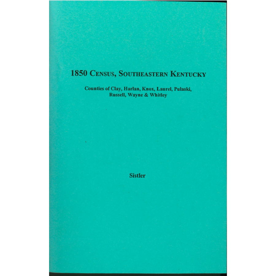 1850 Census, Southeastern Kentucky, Volume 4 Counties of Clay, Harlan, Knox, Laurel, Pulaski, Russell, Wayne, and Whitley
