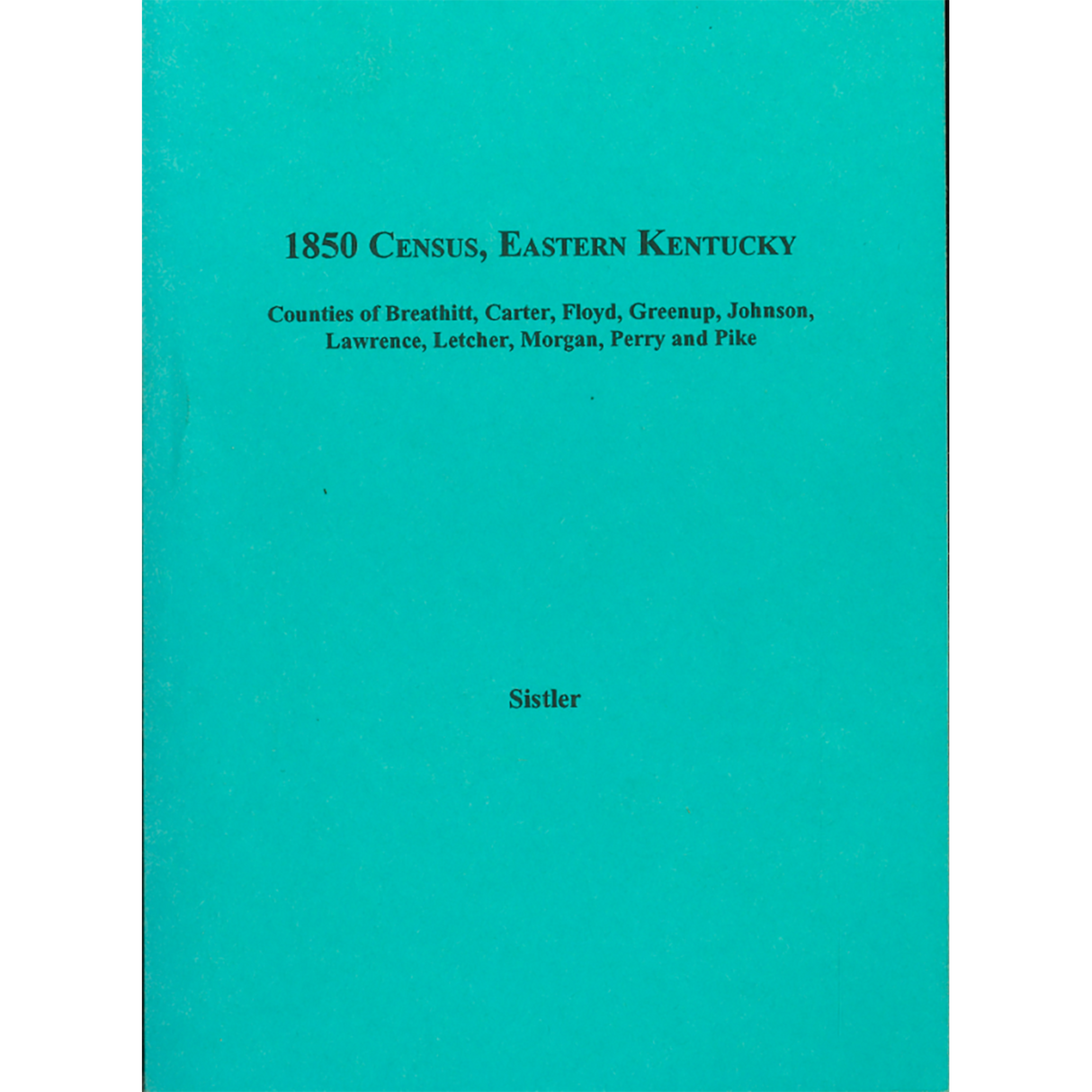 1850 Census, Eastern Kentucky, Volume 5: Counties of Breathitt, Carter, Floyd, Greenup, Johnson, Lawrence, Letcher, Morgan, Perry, and Pike