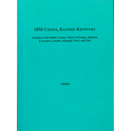 1850 Census, Eastern Kentucky, Volume 5: Counties of Breathitt, Carter, Floyd, Greenup, Johnson, Lawrence, Letcher, Morgan, Perry, and Pike