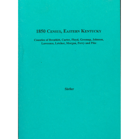 1850 Census, Eastern Kentucky, Volume 5: Counties of Breathitt, Carter, Floyd, Greenup, Johnson, Lawrence, Letcher, Morgan, Perry, and Pike