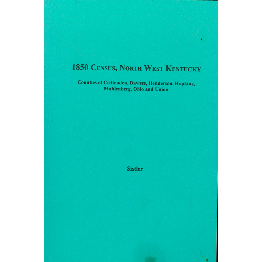 1850 Census, North West Kentucky, Volume 6:  Counties of Crittenden, Daviess, Henderson, Hopkins, Muhlenberg, Ohio and Union
