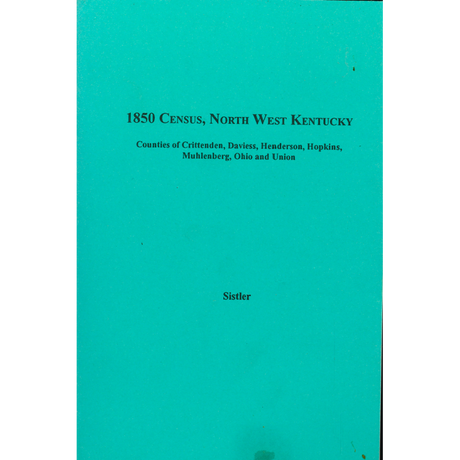1850 Census, North West Kentucky, Volume 6:  Counties of Crittenden, Daviess, Henderson, Hopkins, Muhlenberg, Ohio and Union
