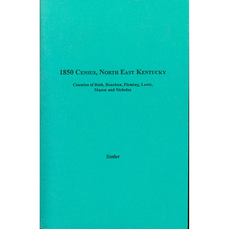 1850 Census, North East Kentucky, Volume 7:  Counties of Bath, Bourbon, Fleming, Lewis, Mason and Nicholas