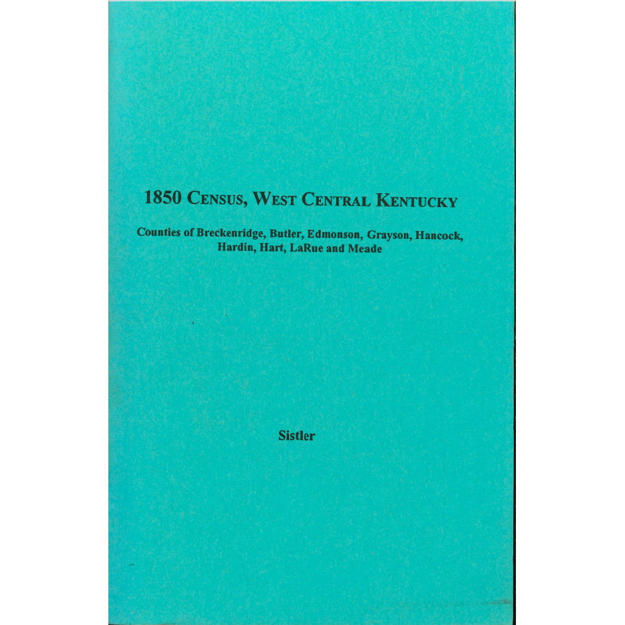 1850 Census, West Central Kentucky, Volume 9:  Counties of Breckenridge, Butler, Edmonson, Grayson, Hancock, Hardin, Hart, LaRue and Meade
