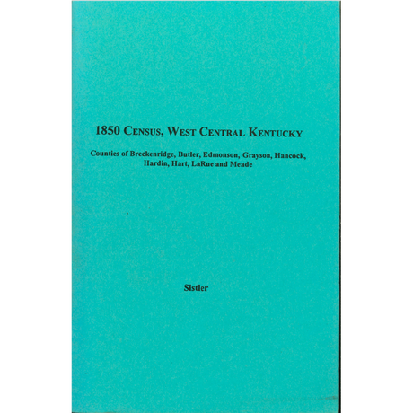 1850 Census, West Central Kentucky, Volume 9:  Counties of Breckenridge, Butler, Edmonson, Grayson, Hancock, Hardin, Hart, LaRue and Meade