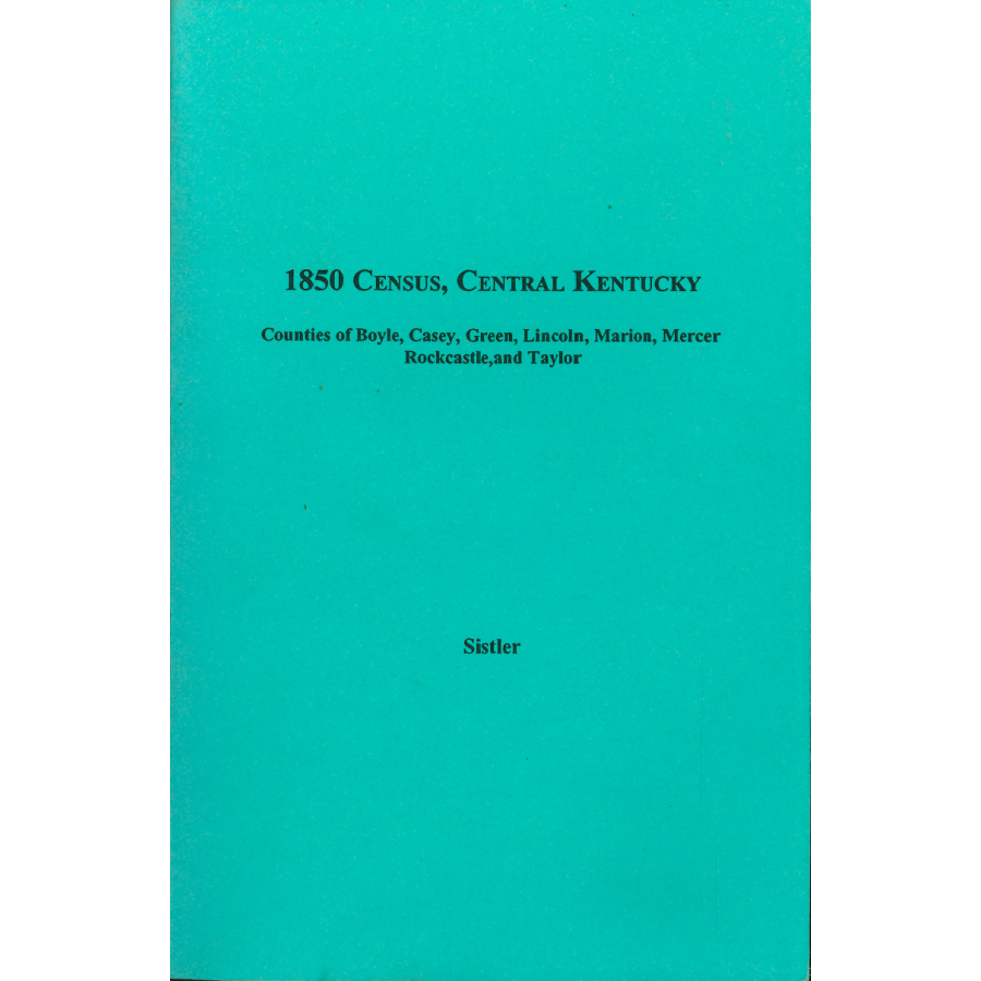 1850 Census, Central Kentucky, Volume 10:  Counties of Boyle, Casey, Green, Lincoln, Marion, Mercer, Rockcastle, and Taylor