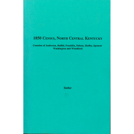 1850 Census, North Central Kentucky, Volume 11:  Counties of Anderson, Bullitt, Franklin, Nelson, Shelby, Spencer, Washington and Woodford