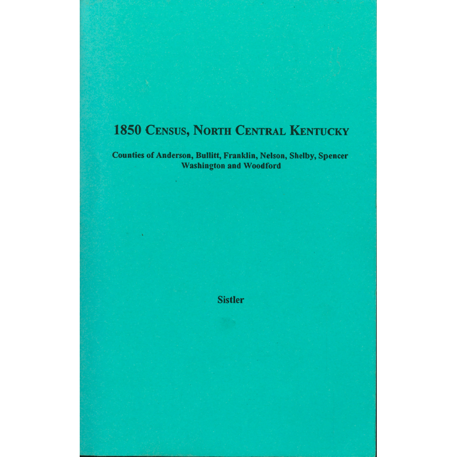 1850 Census, North Central Kentucky, Volume 11:  Counties of Anderson, Bullitt, Franklin, Nelson, Shelby, Spencer, Washington and Woodford