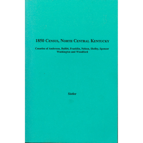 1850 Census, North Central Kentucky, Volume 11:  Counties of Anderson, Bullitt, Franklin, Nelson, Shelby, Spencer, Washington and Woodford