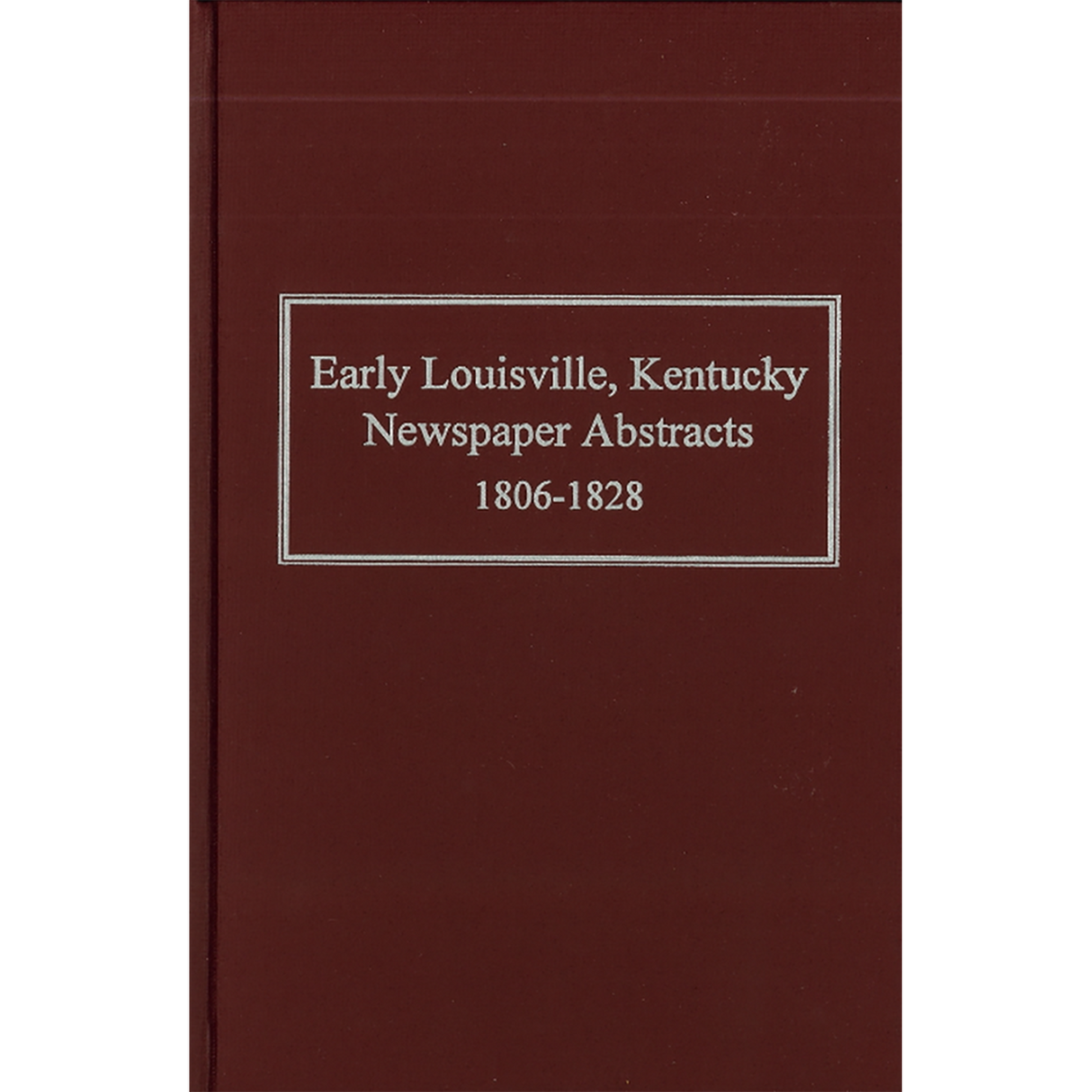 Early Louisville, Kentucky Newspaper Abstracts 1806-1828