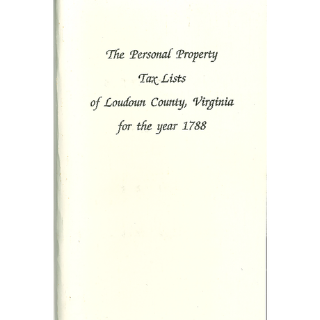 The Personal Property Tax Lists for the Year 1788 for Loudoun County, Virginia