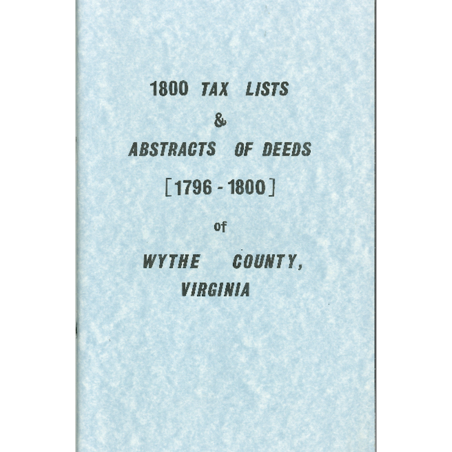 Wythe County, Virginia 1800 Personal Property Tax List and Abstracts of Deed Book B [1796-1800]