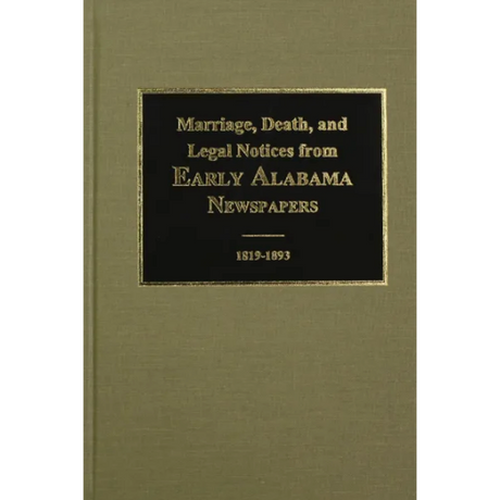 Marriage, Death, and Legal Notices From Early Alabama Newspapers 1819-1893