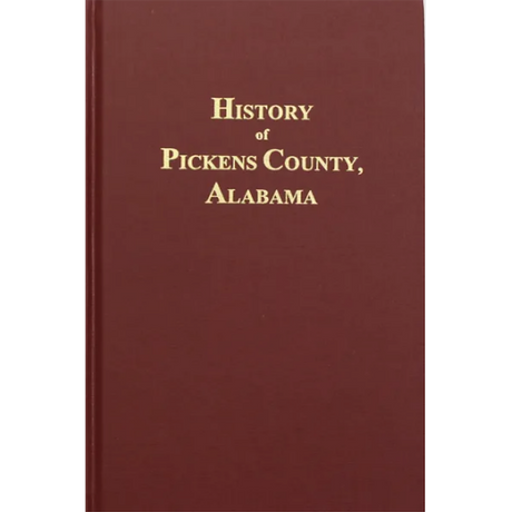 History of Pickens County, Alabama From its First Settlement in 1817-1856