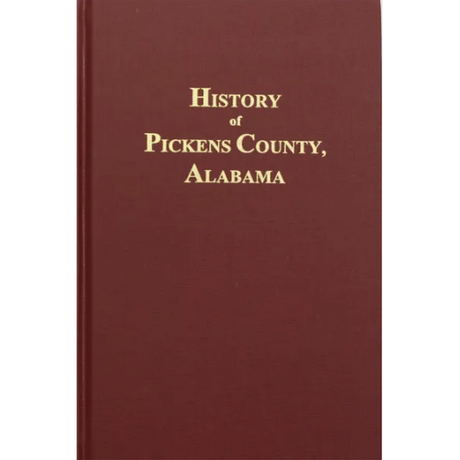 History of Pickens County, Alabama From its First Settlement in 1817-1856