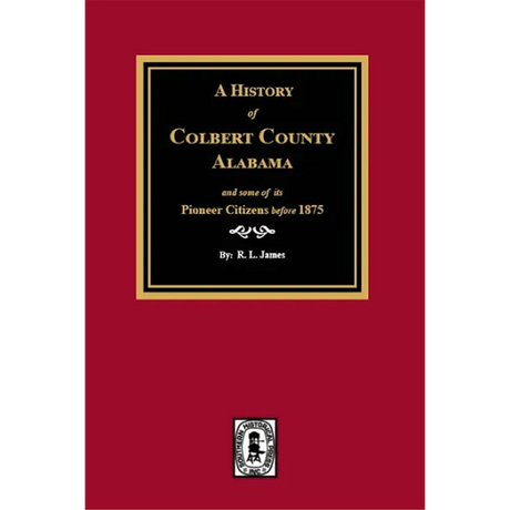 A History of Colbert County, Alabama and Some of the Pioneer Citizens before 1875
