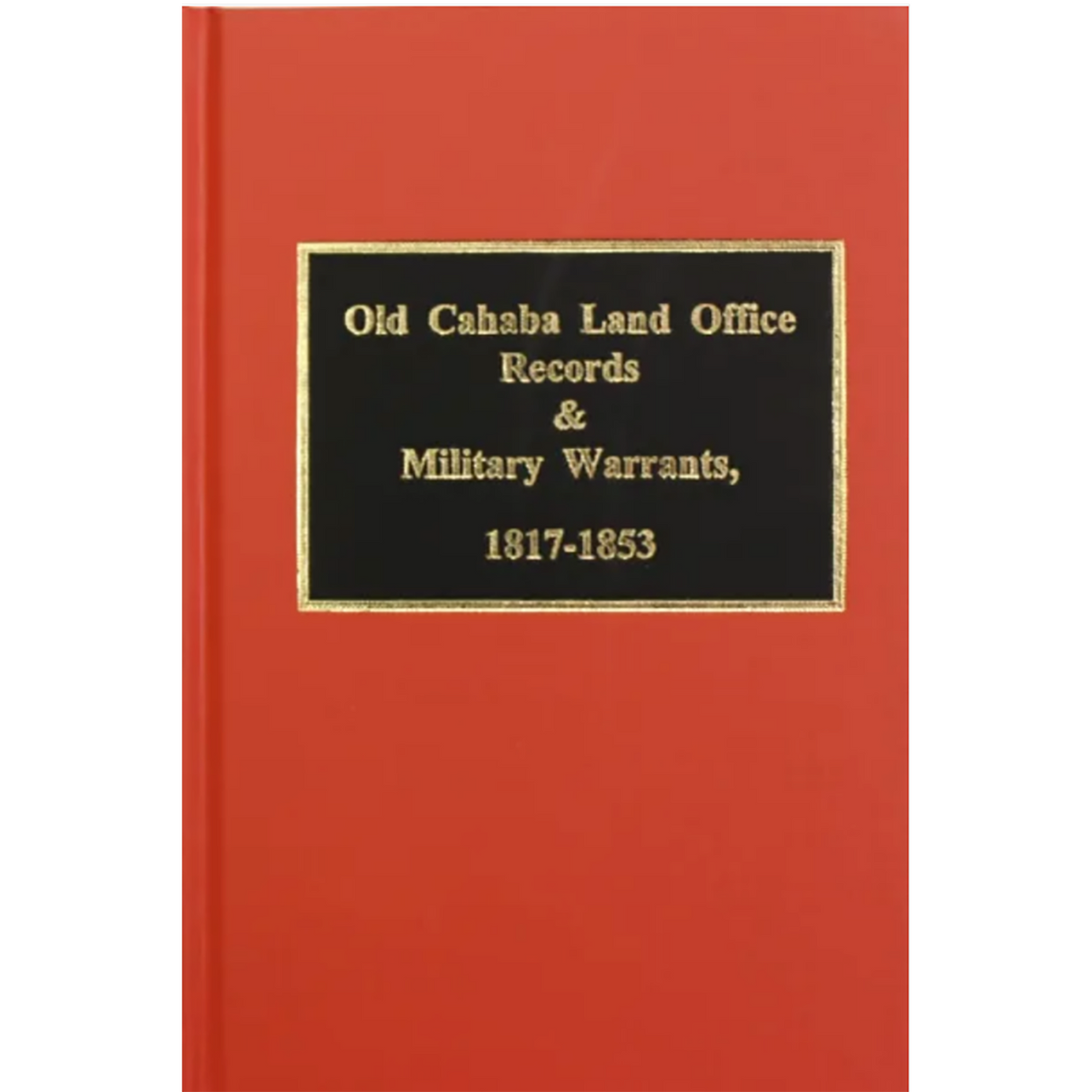 Old Cahaba Land Office Records and Military Warrants, 1817-1853