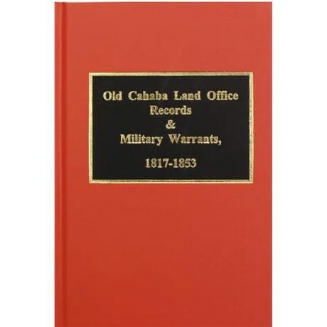 Old Cahaba Land Office Records and Military Warrants, 1817-1853