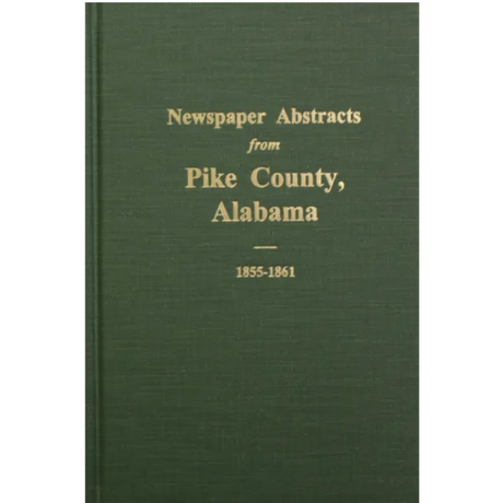 Newspaper Abstracts from Pike County, Alabama 1855-1861, Volume 1