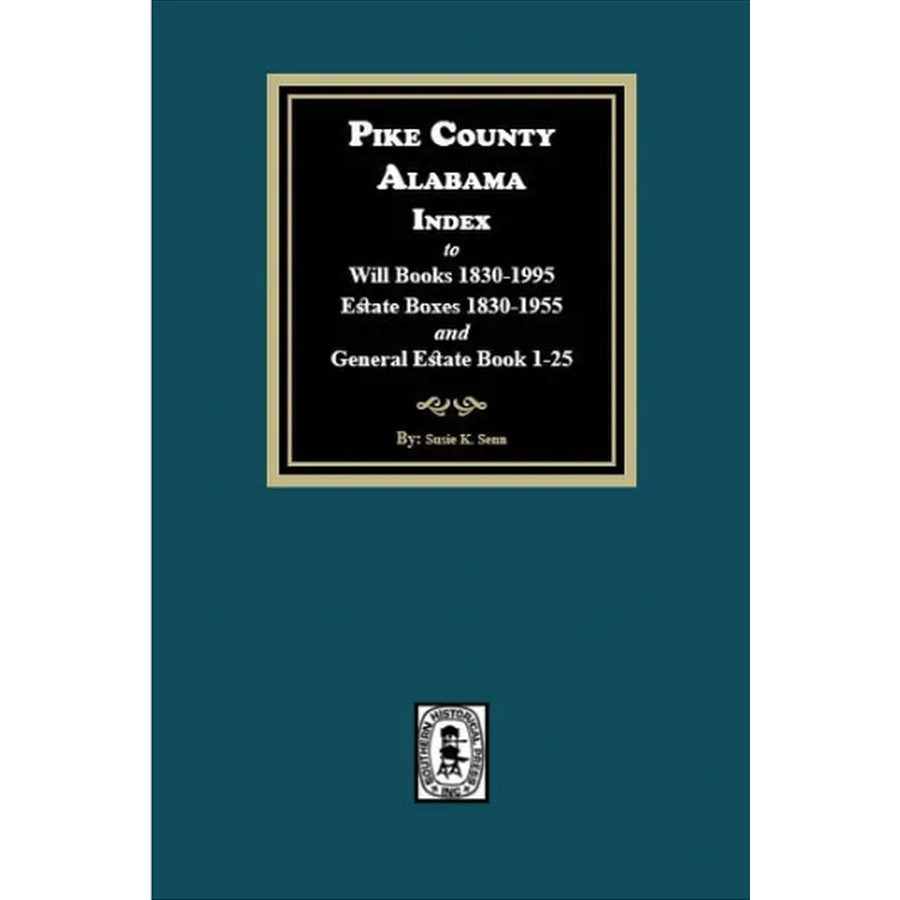 Pike County, Alabama Index to Will Books 1830-1995, Estate Books 1830-1955 and General Estate Books 1-25