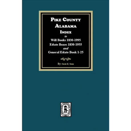 Pike County, Alabama Index to Will Books 1830-1995, Estate Books 1830-1955 and General Estate Books 1-25