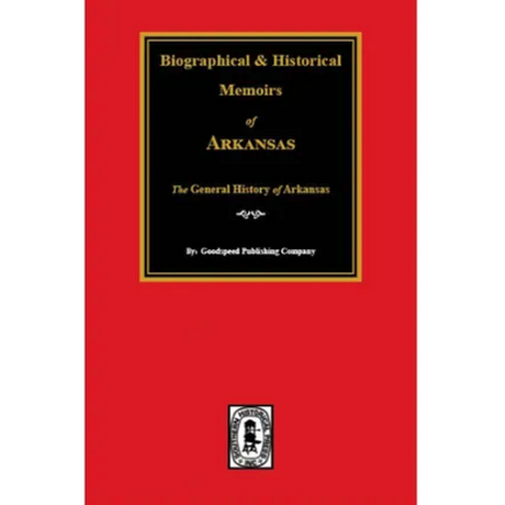 Biographical and Historical Memoirs of Arkansas: The General History of Arkansas