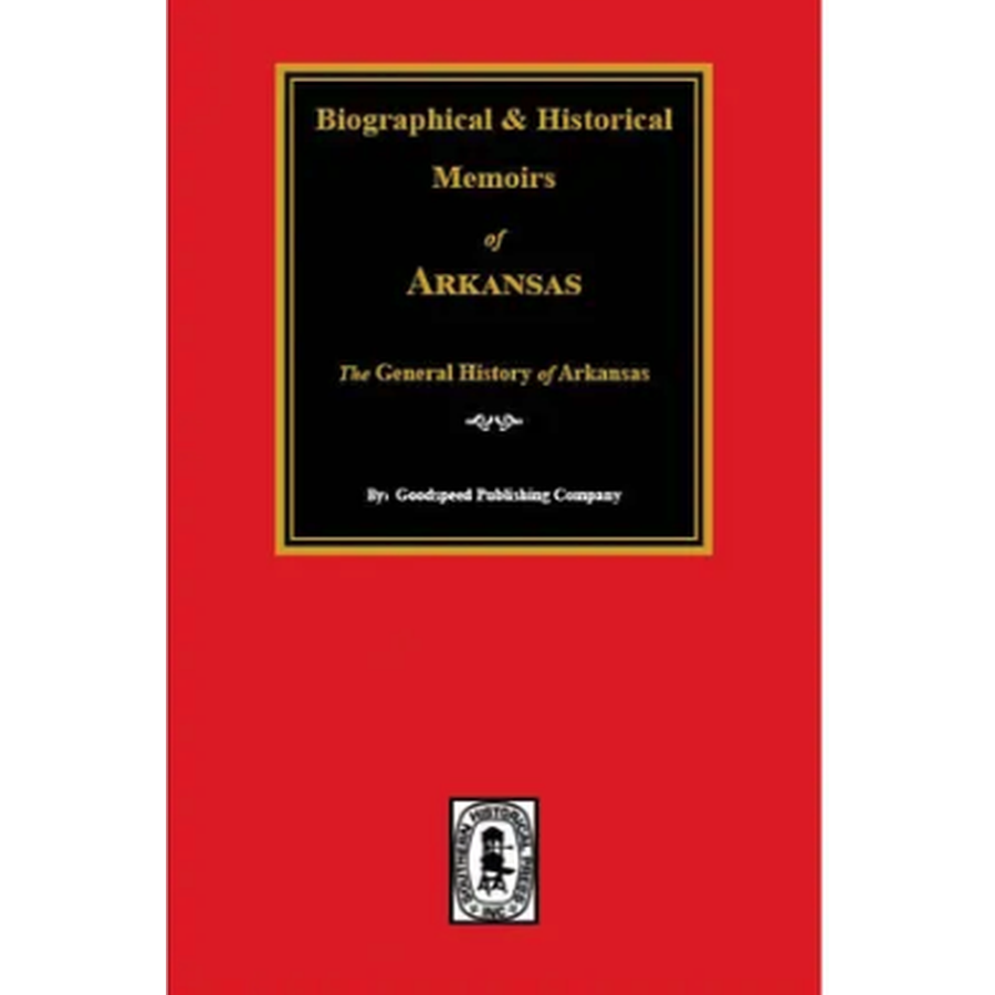 Biographical and Historical Memoirs of Arkansas: The General History of Arkansas