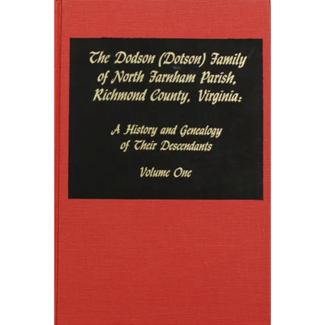 The Dodson (Dotson) Family of North Farnham Parish, Richmond [County], Virginia, Volume One